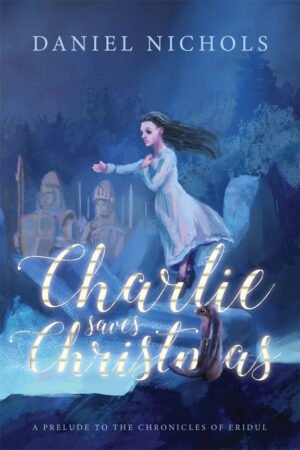 Charlie Saves Christmas: A Prelude to the Chronicles of Eridul